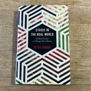 Ethics in the Real World by Peter Singer